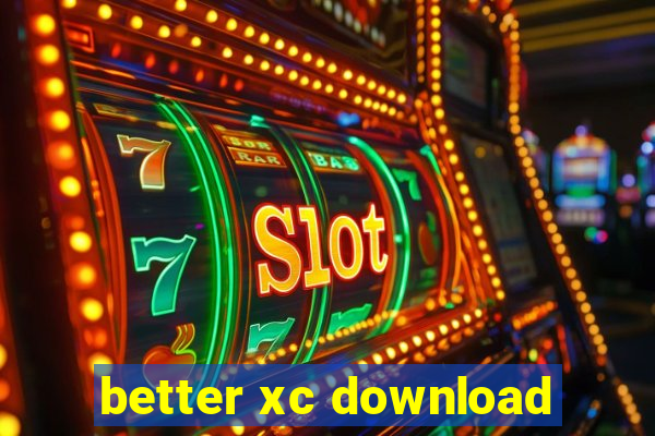 better xc download